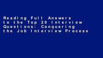 Reading Full Answers to the Top 20 Interview Questions: Conquering the Job Interview Process For
