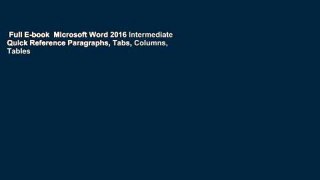 Full E-book  Microsoft Word 2016 Intermediate Quick Reference Paragraphs, Tabs, Columns, Tables