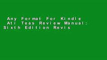 Any Format For Kindle  Ati Teas Review Manual: Sixth Edition Revised  Review