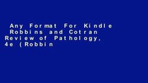 Any Format For Kindle  Robbins and Cotran Review of Pathology, 4e (Robbins Pathology)  Unlimited