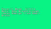 Favorit Book  Little Bets: How Breakthrough Ideas Emerge from Small Discoveries Unlimited acces