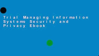 Trial Managing Information Systems Security and Privacy Ebook