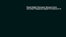 Ebook Digital Cityscapes: Merging Digital and Urban Playspaces (Digital Formations) Full