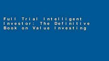 Full Trial Intelligent Investor: The Definitive Book on Value Investing - A Book of Practical