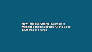 New Trial Everything I Learned in Medical School: Besides All the Book Stuff free of charge