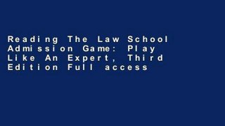 Reading The Law School Admission Game: Play Like An Expert, Third Edition Full access