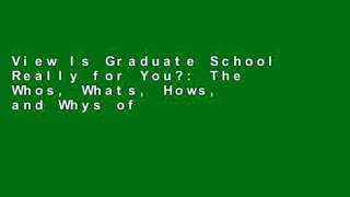 View Is Graduate School Really for You?: The Whos, Whats, Hows, and Whys of Pursuing a Master s or