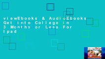 viewEbooks & AudioEbooks Get Into College in 3 Months or Less For Ipad