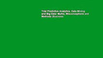 Trial Predictive Analytics, Data Mining and Big Data: Myths, Misconceptions and Methods (Business