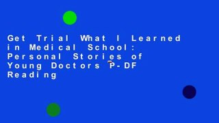 Get Trial What I Learned in Medical School: Personal Stories of Young Doctors P-DF Reading