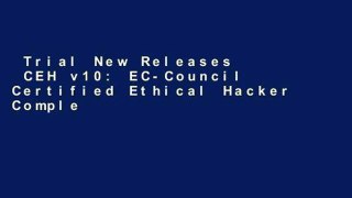 Trial New Releases  CEH v10: EC-Council Certified Ethical Hacker Complete Training Guide with