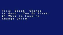 Trial Ebook  Change Is Good...You Go First: 21 Ways to Inspire Change Unlimited acces Best Sellers