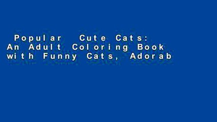 Popular  Cute Cats: An Adult Coloring Book with Funny Cats, Adorable Kittens, and Hilarious