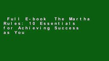 Full E-book  The Martha Rules: 10 Essentials for Achieving Success as You Start, Build, or Manage
