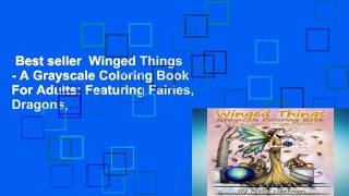 Best seller  Winged Things - A Grayscale Coloring Book For Adults: Featuring Fairies, Dragons,