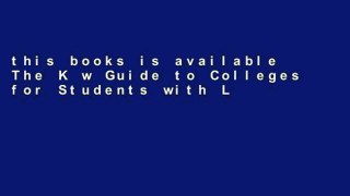 this books is available The K w Guide to Colleges for Students with Learning Disabilities or
