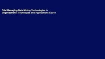 Trial Managing Data Mining Technologies in Organizations: Techniques and Applications Ebook