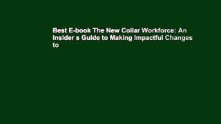 Best E-book The New Collar Workforce: An Insider s Guide to Making Impactful Changes to