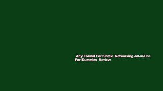 Any Format For Kindle  Networking All-in-One For Dummies  Review
