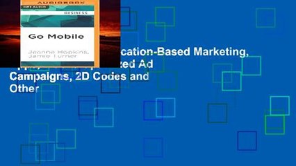 Ebook Go Mobile: Location-Based Marketing, Apps, Mobile Optimized Ad Campaigns, 2D Codes and Other