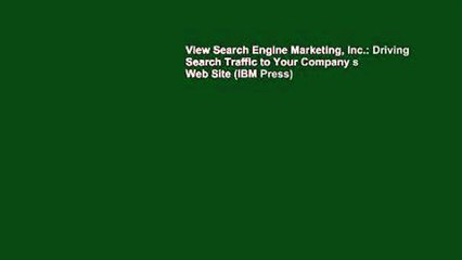 View Search Engine Marketing, Inc.: Driving Search Traffic to Your Company s Web Site (IBM Press)