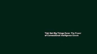 Trial Get Big Things Done: The Power of Connectional Intelligence Ebook