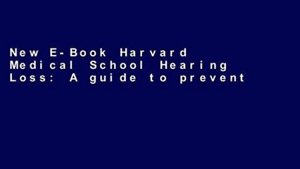 New E-Book Harvard Medical School Hearing Loss: A guide to prevention and treatment Unlimited