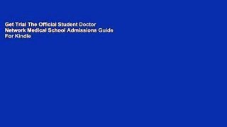 Get Trial The Official Student Doctor Network Medical School Admissions Guide For Kindle