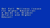 Get Full Wellness Issues for Higher Education: A Guide for Student Affairs and Higher Education