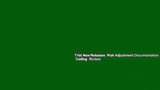 Trial New Releases  Risk Adjustment Documentation   Coding  Review