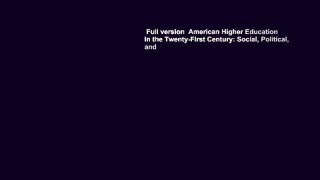 Full version  American Higher Education in the Twenty-First Century: Social, Political, and