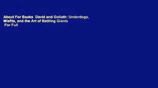 About For Books  David and Goliath: Underdogs, Misfits, and the Art of Battling Giants  For Full