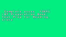 Complete acces  TOEFL iBT Preparation Book: Test Prep for Reading, Listening, Speaking,   Writing