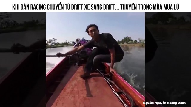 KHI DÂN RACING CHUYỂN TỪ DRIFT XE SANG DRIFT... THUYỀN TRONG MÙA MƯA LŨ