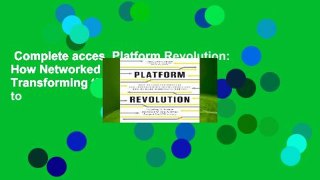 Complete acces  Platform Revolution: How Networked Markets are Transforming the Economyand How to