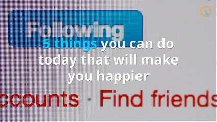 5 Things You Can Do Today That Will Make You Happier