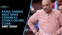 Rahul Gandhi must make Congress's stance on NRC clear: Amit Shah
