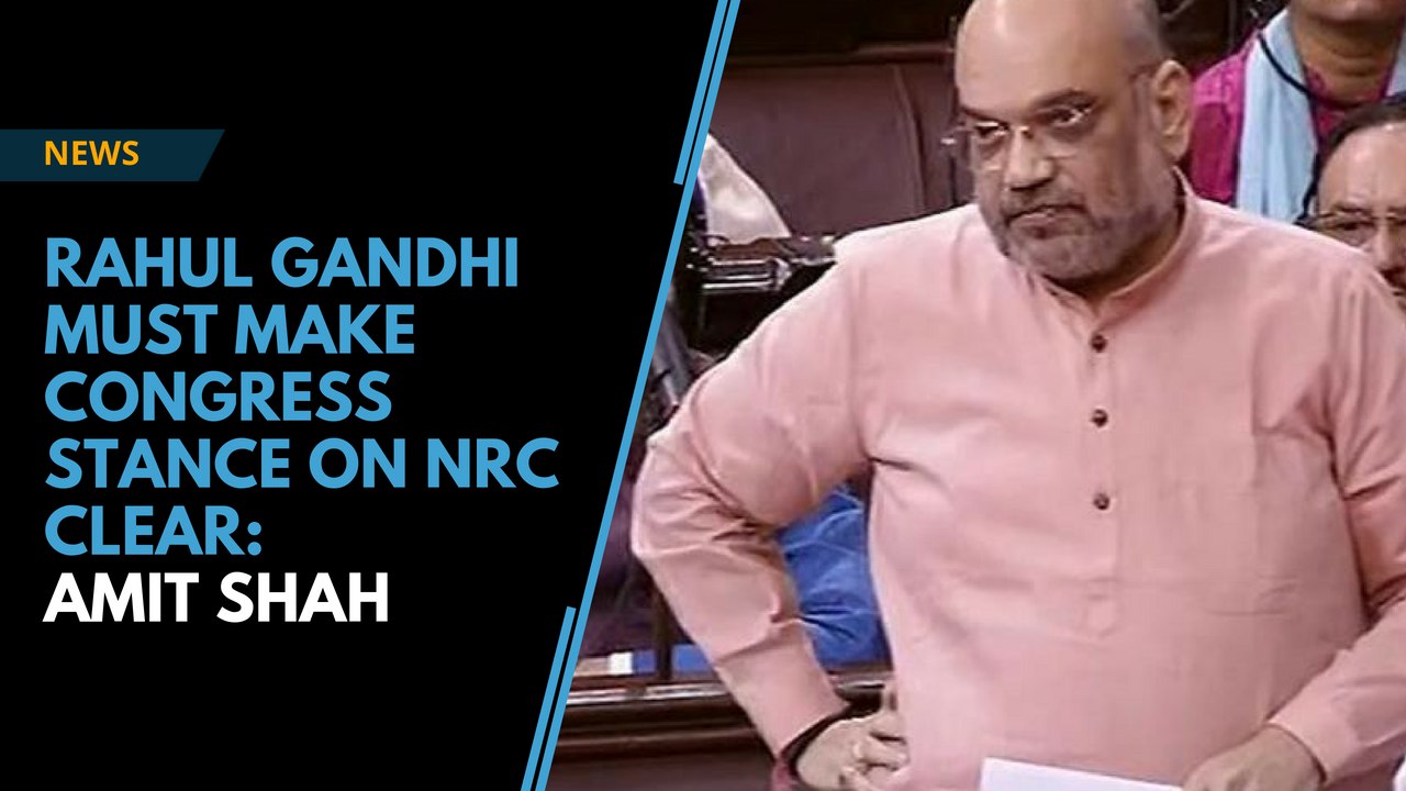 Rahul Gandhi must make Congress's stance on NRC clear: Amit Shah