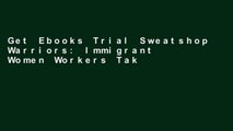 Get Ebooks Trial Sweatshop Warriors: Immigrant Women Workers Take on the Global Factory For Ipad