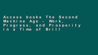 Access books The Second Machine Age - Work, Progress, and Prosperity in a Time of Brilliant