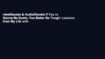 viewEbooks & AudioEbooks If You re Gonna Be Dumb, You Better Be Tough: Lessons from My Life with