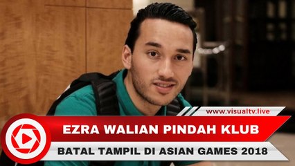 Pindah Klub Baru, Ezra Walian Tidak Bisa Perkuat Indonesia di Asian Games 2018