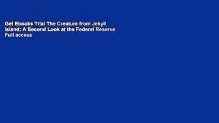Get Ebooks Trial The Creature from Jekyll Island: A Second Look at the Federal Reserve Full access