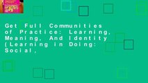 Get Full Communities of Practice: Learning, Meaning, And Identity (Learning in Doing: Social,