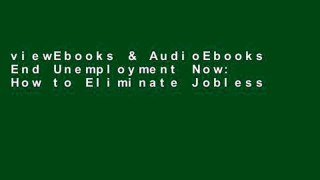 viewEbooks & AudioEbooks End Unemployment Now: How to Eliminate Joblessness, Debt, and Poverty