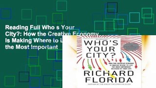 Reading Full Who s Your City?: How the Creative Economy Is Making Where to Live the Most Important