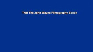 Trial The John Wayne Filmography Ebook