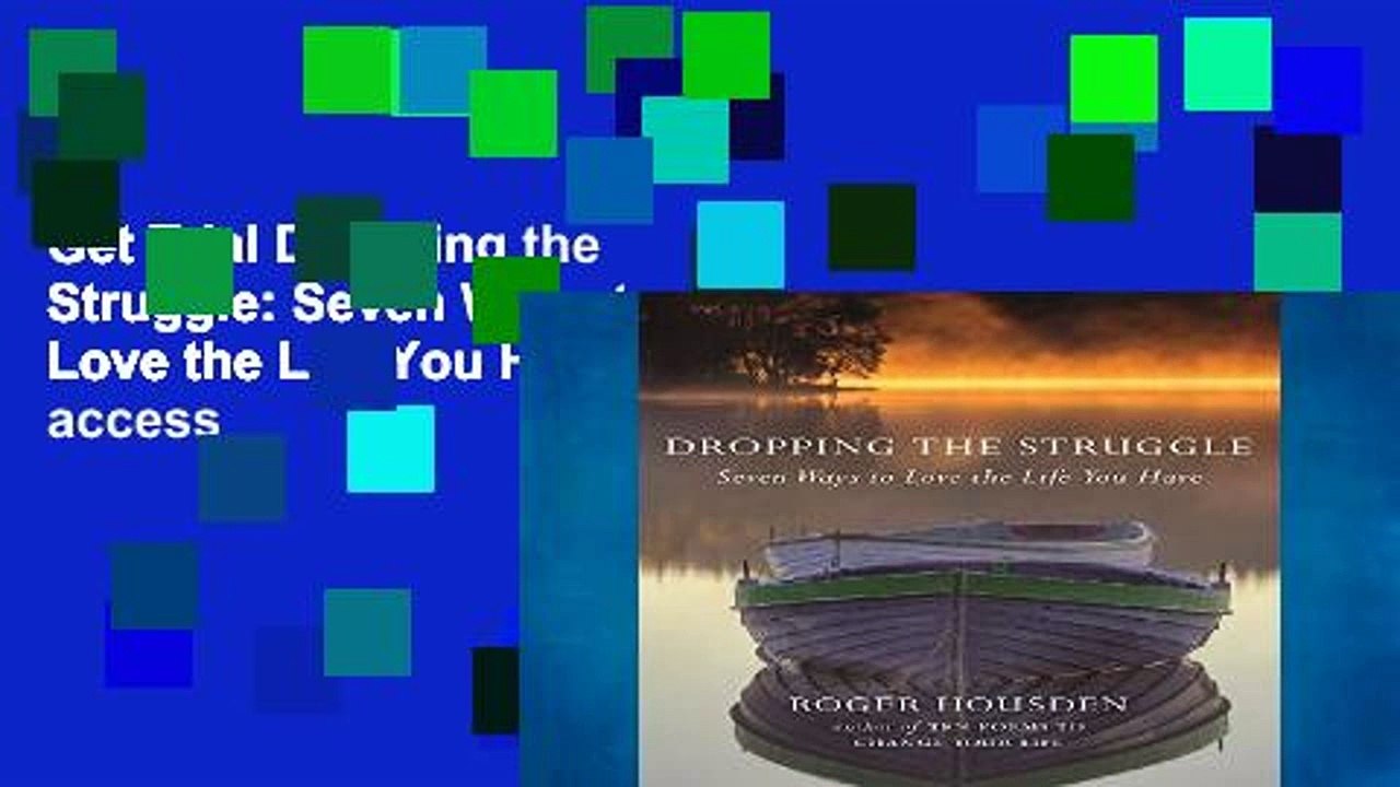 Get Trial Dropping the Struggle: Seven Ways to Love the Life You Have Full access