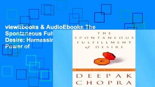 viewEbooks & AudioEbooks The Spontaneous Fulfillment of Desire: Harnassing the Power of