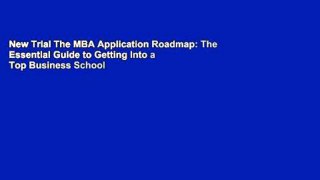 New Trial The MBA Application Roadmap: The Essential Guide to Getting Into a Top Business School